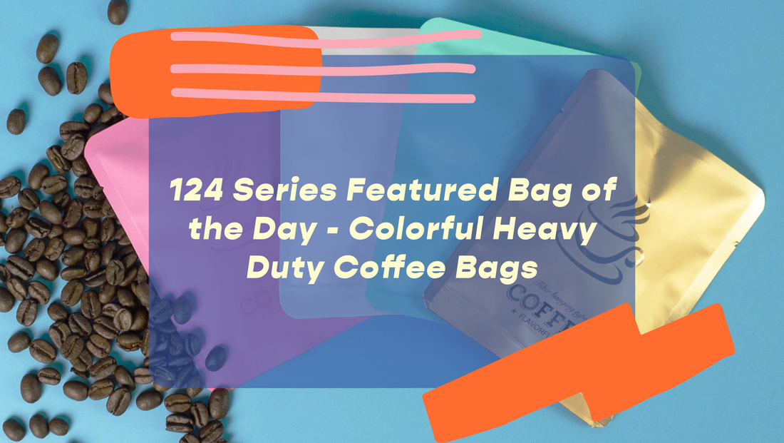 124 Series Featured Bag of the Day - Colorful Heavy Duty Coffee Bags