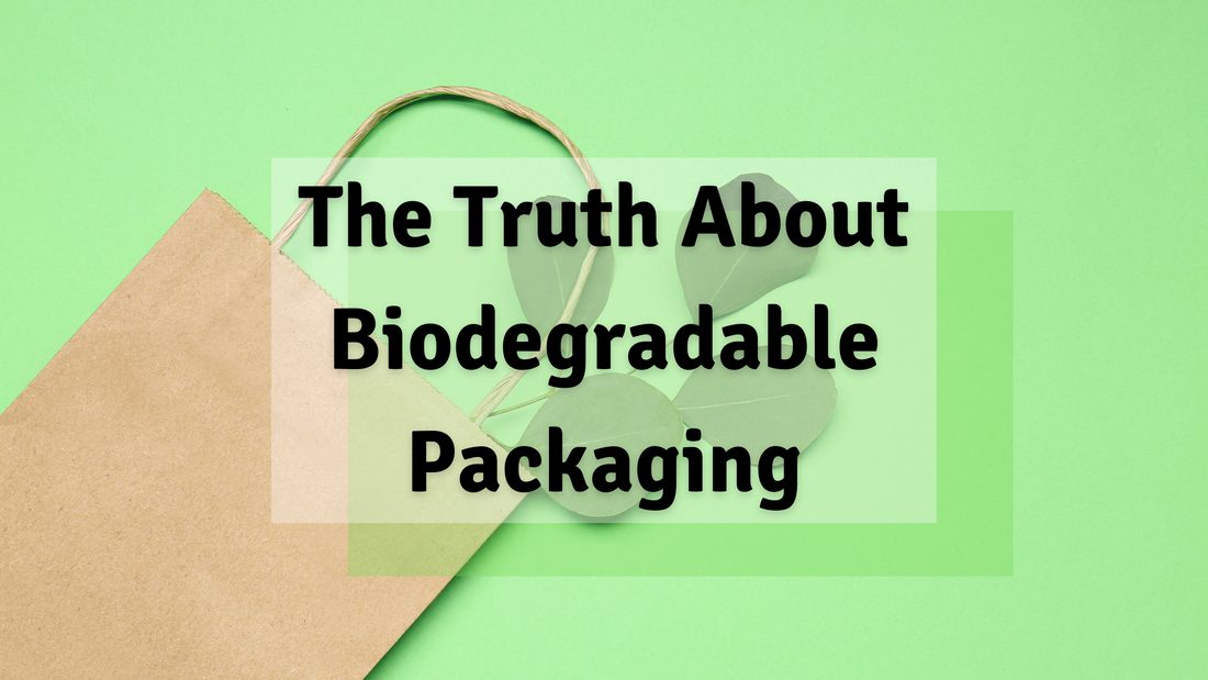 The Truth about Biodegradable Packaging