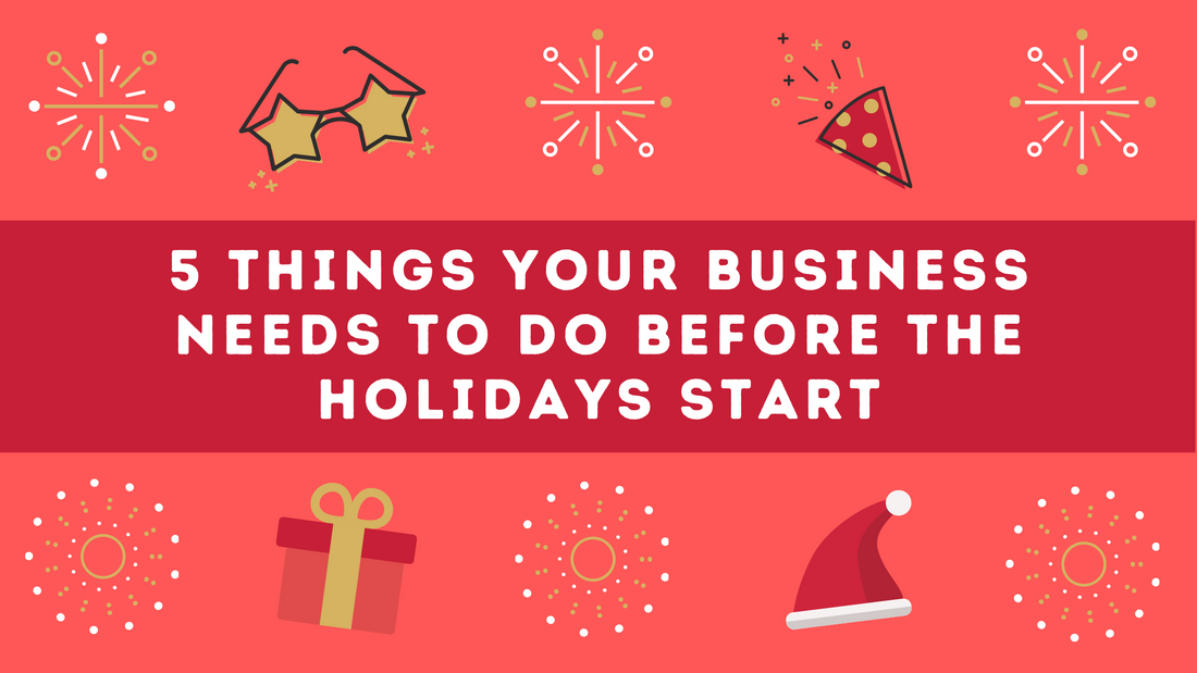 5 Things Your Business Needs to Do Before the Holidays Start