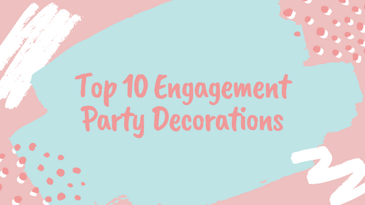 Best Decorations You Need for Home Engagement Parties